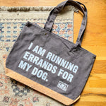 I Am Running Errands For My Dog Tote - Grey